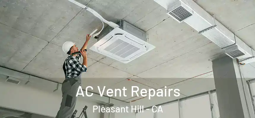  AC Vent Repairs Pleasant Hill - CA