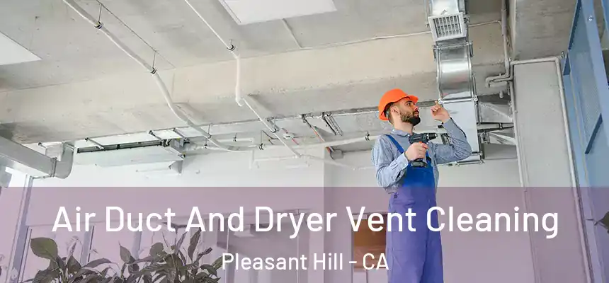  Air Duct And Dryer Vent Cleaning Pleasant Hill - CA