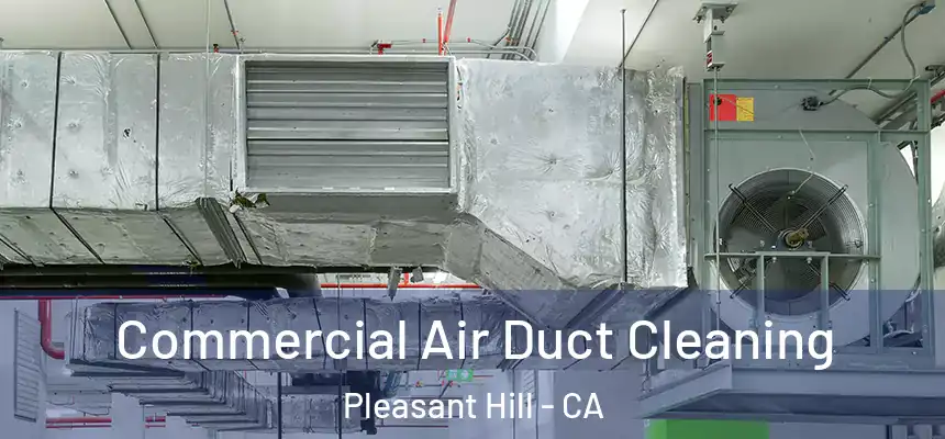  Commercial Air Duct Cleaning Pleasant Hill - CA