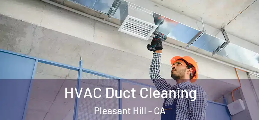  HVAC Duct Cleaning Pleasant Hill - CA