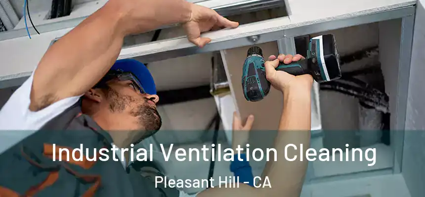 Industrial Ventilation Cleaning Pleasant Hill - CA