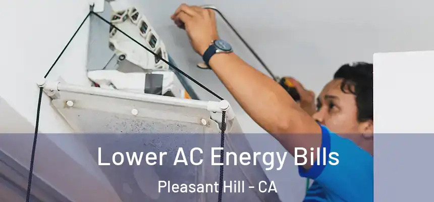  Lower AC Energy Bills Pleasant Hill - CA