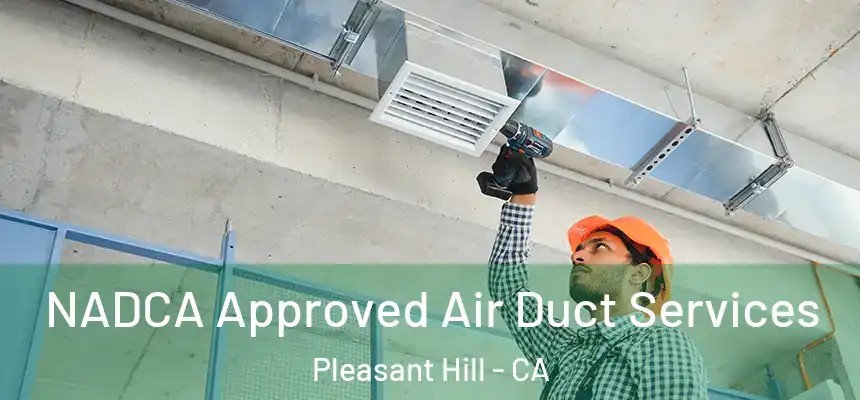  NADCA Approved Air Duct Services Pleasant Hill - CA