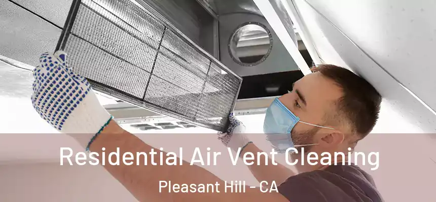 Residential Air Vent Cleaning Pleasant Hill - CA