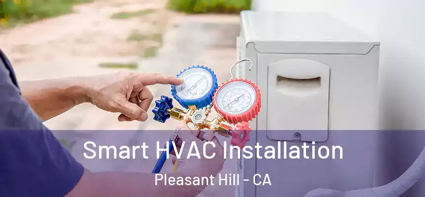 Smart HVAC Installation Pleasant Hill - CA