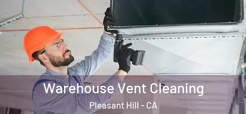 Warehouse Vent Cleaning Pleasant Hill - CA